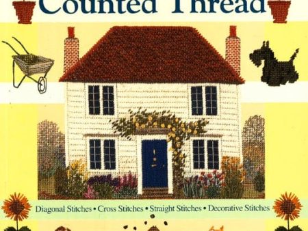 Create Your Home In Counted Thread: Diagonal Stitches, Cross Stitches, Straight Stitches, Decorative Stitches Fashion