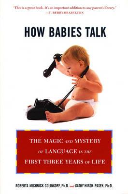 How Babies Talk: The Magic And Mystery Of Language In The First Three Years Of Life For Cheap