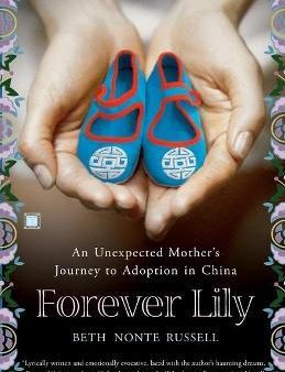 Forever Lily: An Unexpected Mother s Journey To Adoption In China Online Sale