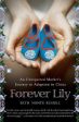 Forever Lily: An Unexpected Mother s Journey To Adoption In China Online Sale