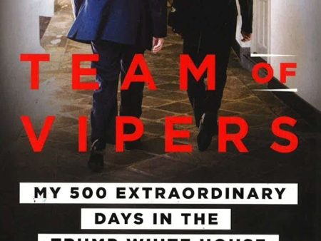 Team Of Vipers: My 500 Extraordinary Days In The Trump White House Supply