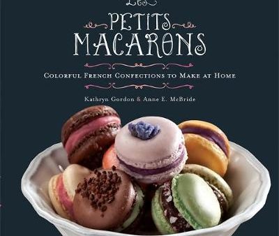 Les Petits Macarons: Colorful French Confections To Make At Home Discount