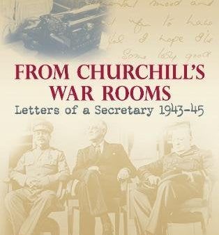 From Churchill s War Rooms: Letters Of A Secretary 1943-45 Supply