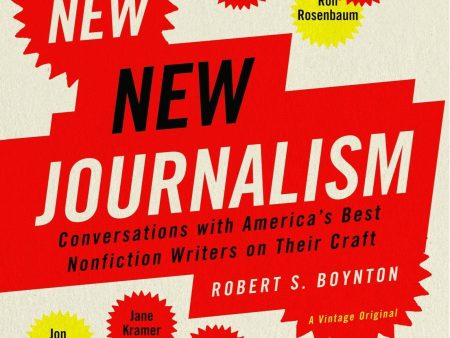 The New New Journalism: Conversations With America s Best Nonfiction Writers On Their Craft Online Hot Sale