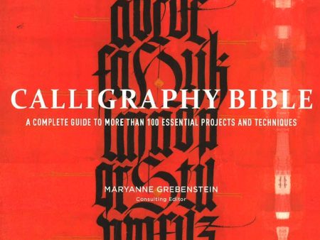 Calligraphy Bible: A Complete Guide To More Than 100 Essential Projects And Techniques Hot on Sale