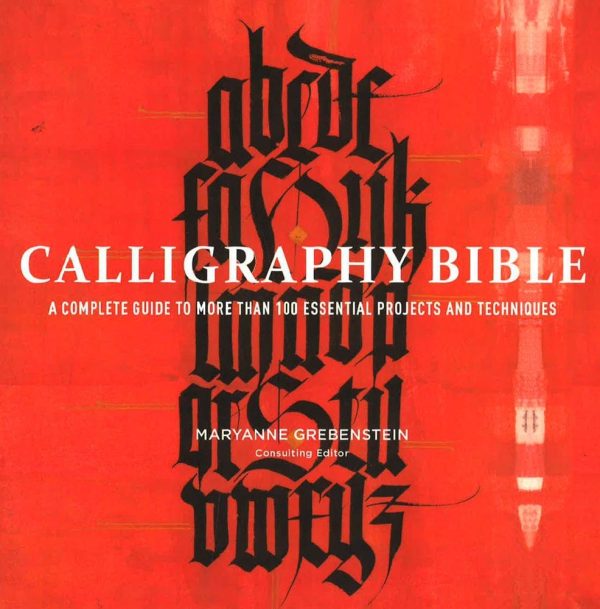 Calligraphy Bible: A Complete Guide To More Than 100 Essential Projects And Techniques Hot on Sale