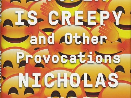 Utopia Is Creepy: And Other Provocations For Cheap