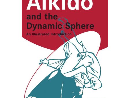 Aikido And The Dynamic Sphere: An Illustrated Introduction For Cheap