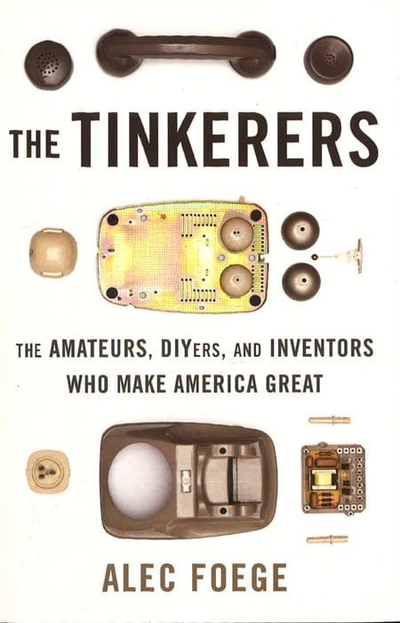 [Bargain corner] The Tinkerers: The Amateurs, Diyers, And Inventors Who Make America Great Online Sale