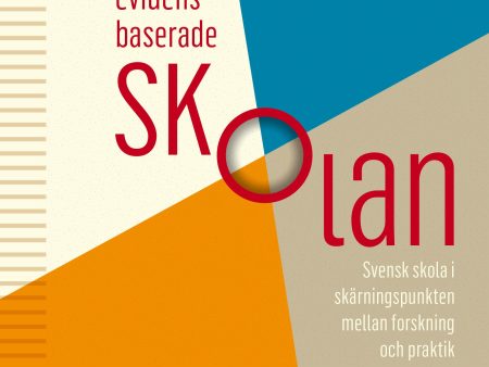 Den evidensbaserade skolan : svensk skola i skärningspunkten mellan forskning och praktik Online now