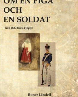 Om en piga och en soldat : från 1820-talets Högsjö For Cheap