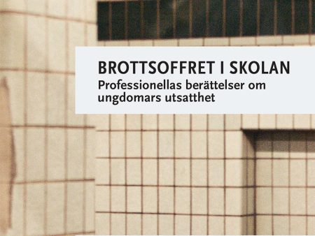 Brottsoffret i skolan : professionellas berättelser om ungdomars utsatthet Online Sale