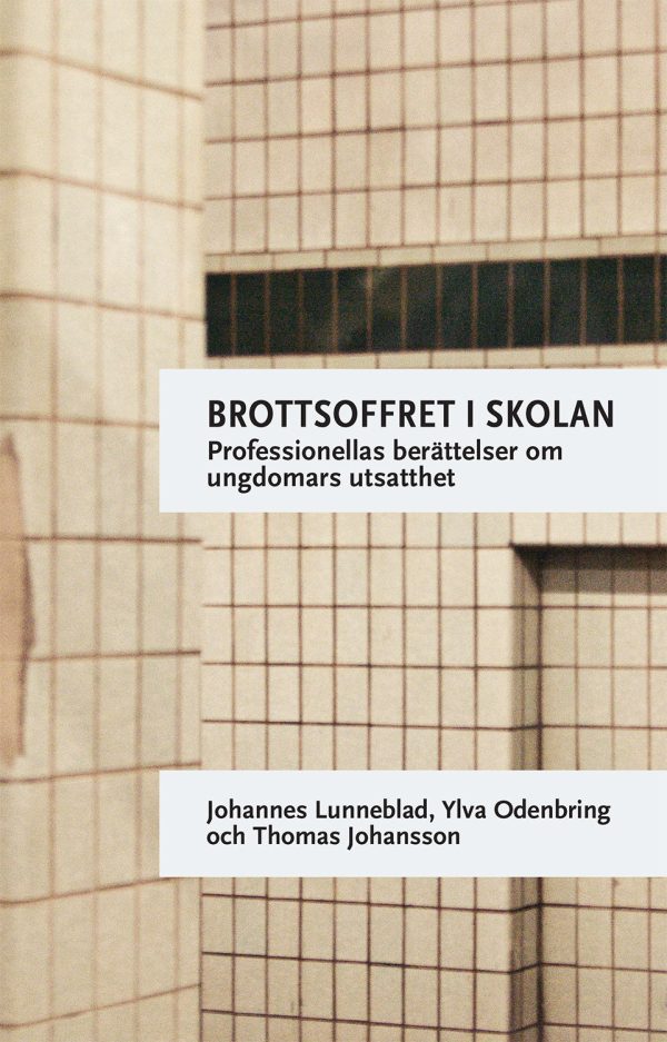 Brottsoffret i skolan : professionellas berättelser om ungdomars utsatthet Online Sale