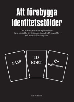 Att förebygga identitetsstölder : om id-kort, pass och e-legitimationer samt om public key teknologi, biometri, DNA-profiler och anspråkslösa biografier Discount