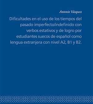 Dificultades en el uso de los tiempos del pasado imperfecto indefinido con verbos estativos y de logro por estudiantes suecos de espanol como lengua extranjera con nivel A2, B1 y B2. For Discount