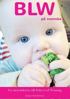 BLW på svenska : en introduktion till Baby-Led Weaning Online Sale