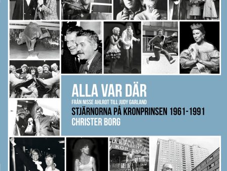 Alla var där - från Nisse Ahlrot till Judy Garland : stjärnorna på Kronprinsen 1961-1991 For Sale