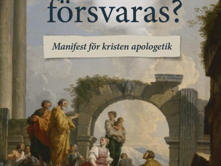 Behöver tron försvaras? : Manifest för kristen apologetik Fashion