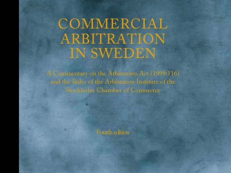 Commercial Arbitration in Sweden – A Commentary on the Arbitration Act (1999:116) and the Arbitration Rules of the Arbitration Institute of the Stockholm Chamber of Commerce Discount