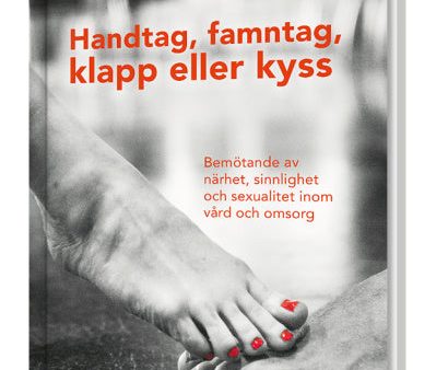 Handtag, famntag, klapp eller kyss - Bemötande av närhet, sinnlighet och sexualitet inom vård och omsorg Supply