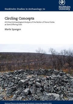 Circling concepts : a critical archaeological analysis of the notion of stone circles as sami offering sites Hot on Sale