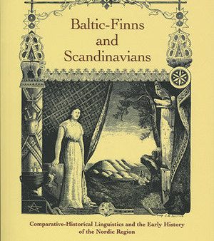 Baltic-Finns and Scandinavians: Comparative-Historical Linguistics and the Early History of the Nordic Region For Discount