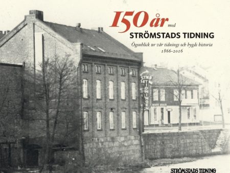 150 år med Strömstads Tidning : ögonblick ur vår tidnings och bygds historia 1866-2016 on Sale