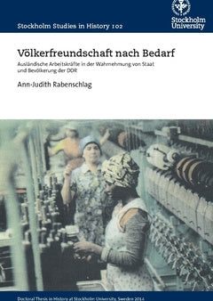 Völkerfreundschaft nach Bedarf : ausländische Arbeitskräfte in der Wahrnehmung von Staat und Bevölkerung der DDR Hot on Sale