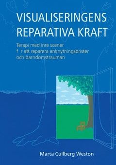 Visualiseringens reparativa kraft : terapi med inre scener för att reparera anknytingsbrister och barndomstrauman on Sale