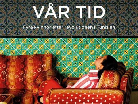 Det här är vår tid : fyra kvinnor efter revolutionen i Tunisien Hot on Sale