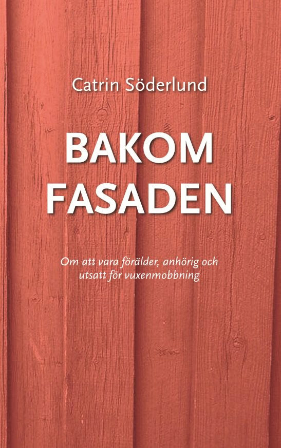 Bakom fasaden : om att vara förälder, anhörig och utsatt för vuxenmobbing Cheap