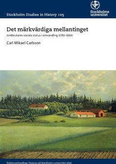 Det märkvärdiga mellantinget : jordbrukares sociala status i omvandling 1780−1900 Hot on Sale