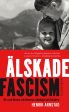 Älskade fascism : de svartbruna rörelsernas ideologi och historia Cheap